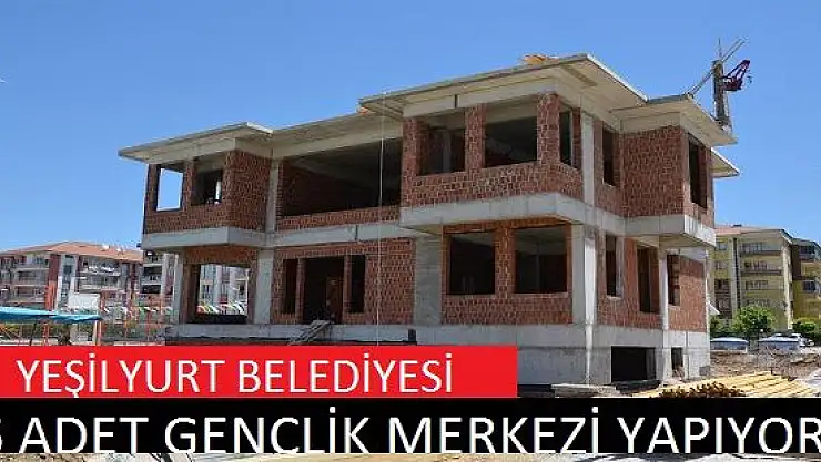 YEŞİLYURT BELEDİYESİNDEN GENÇLİK MERKEZLERİ PROJESİ