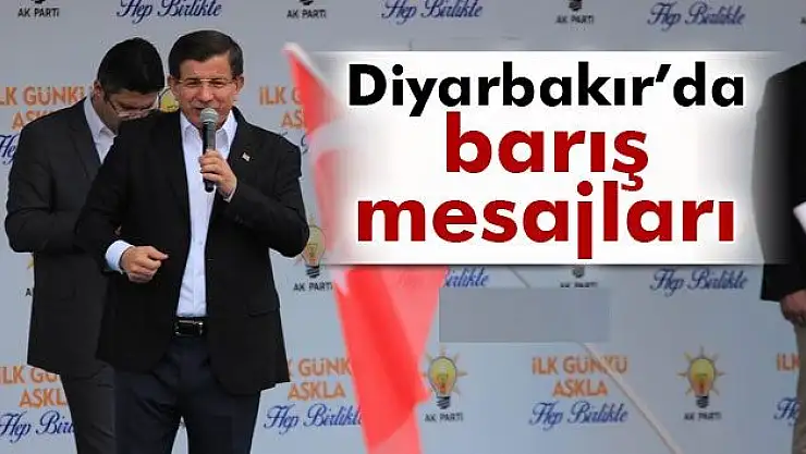 Davutoğlu Diyarbakır´da barış mesajları verdi