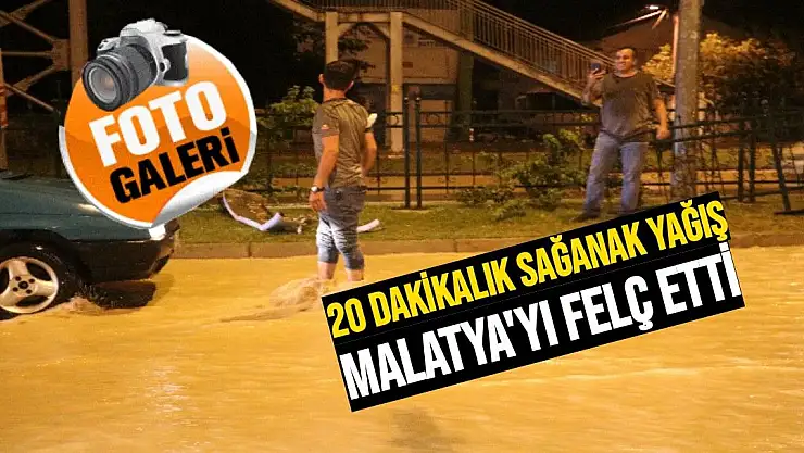 20 dakikalık sağanak yağış Malatya´yı felç etti