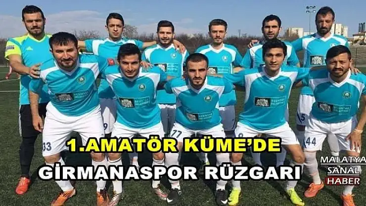 1.AMATÖR KÜME BÜYÜKLER LİGİNDE GİRMANASPOR RÜZGARI ESİYOR