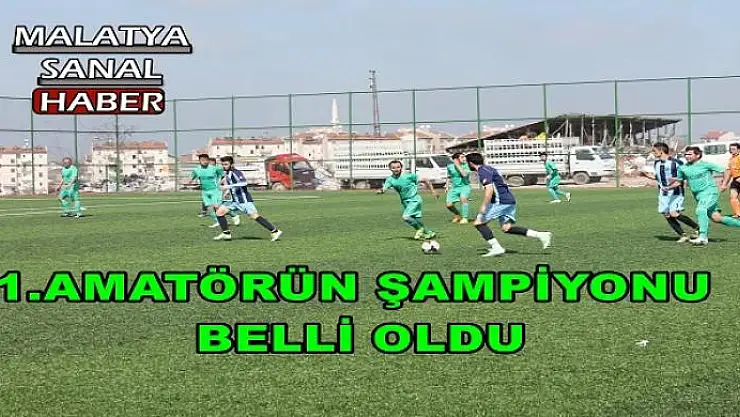 1.AMATÖRÜN ŞAMPİYONU BELLİ OLDU