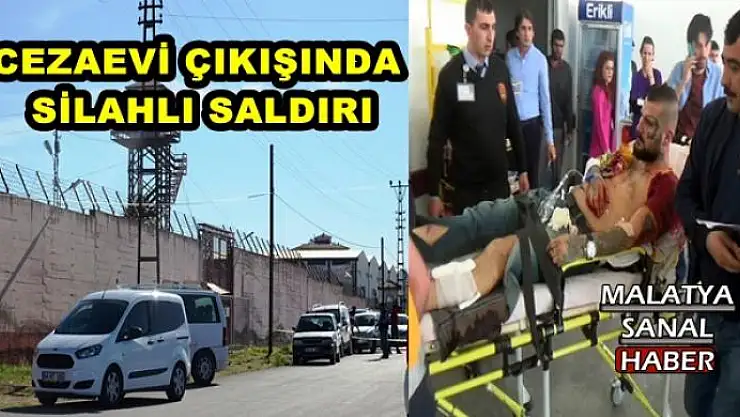 MALATYA´DA CEZAEVİNDEKİ GÖRÜŞ SONRASI SİLAHLI SALDIRI
