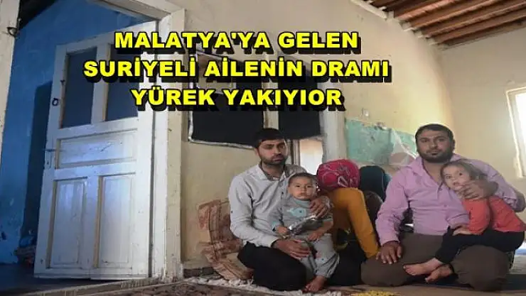 MALATYA'YA GELEN  SURİYELİ AİLENİN DRAMI  YÜREK YAKIYIOR