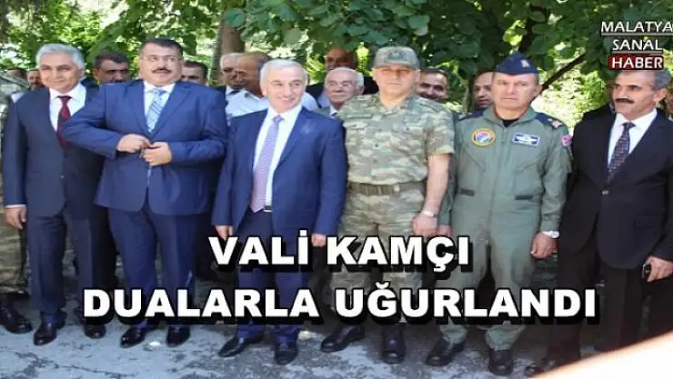 VALİ KAMÇI DUALARLA UĞURLANDI