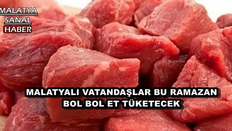 MALATYALI VATANDAŞLAR BU RAMAZAN BOL BOL ET TÜKETECEK