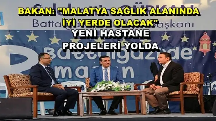 'BAKAN: ''MALATYA SAĞLIK ALANINDA  İYİ YERDE OLACAK'''