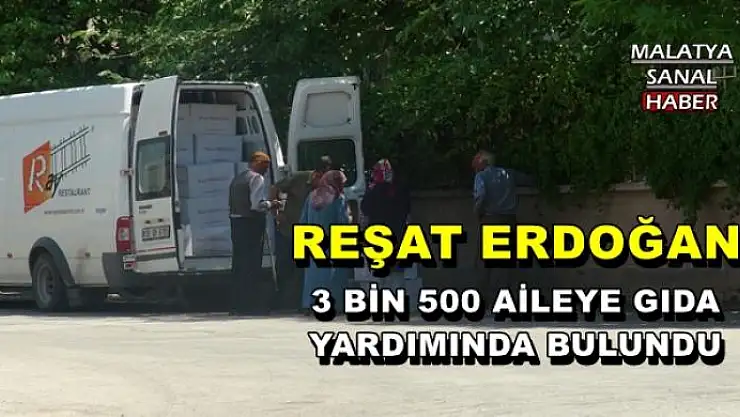 REŞAT ERDOĞAN 3 BİN 500 AİLEYE GIDA YARDIMINDA BULUNDU