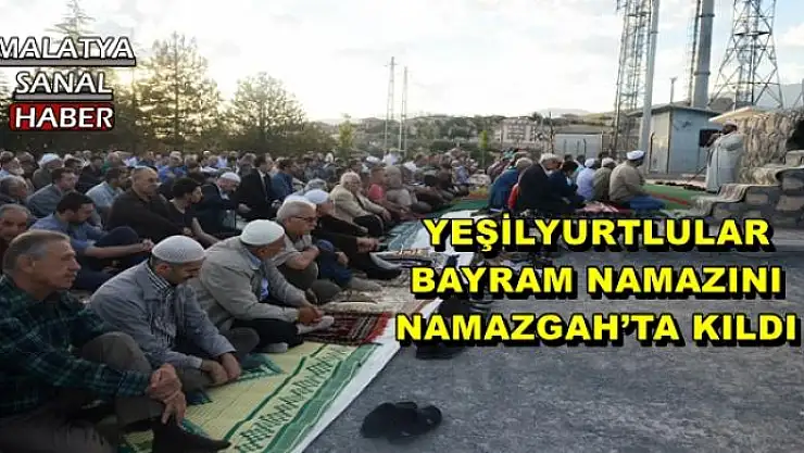 YEŞİLYURTLULAR BAYRAM NAMAZINI NAMAZGAH´TA KILDI