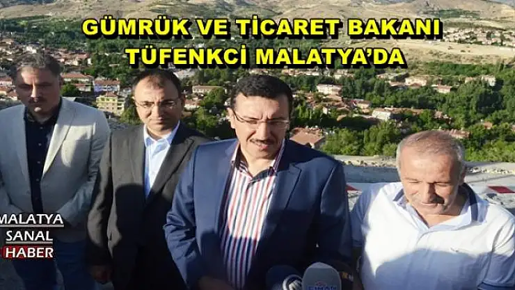 GÜMRÜK VE TİCARET BAKANI TÜFENKCİ, MALATYA´DA