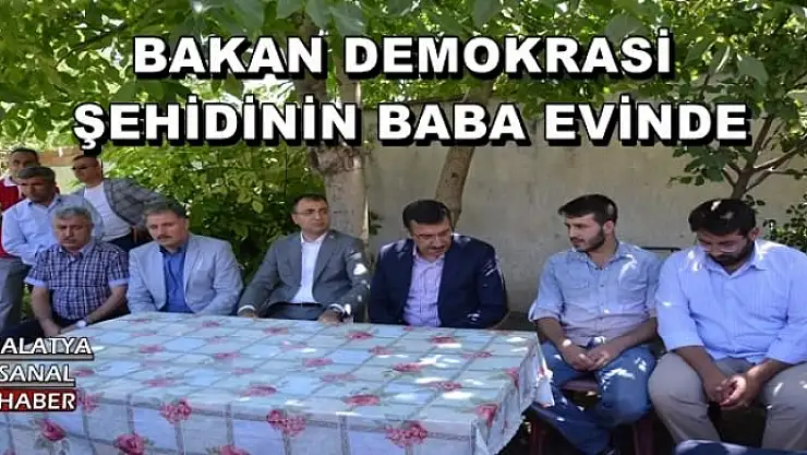 BAKAN DEMOKRASİ ŞEHİDİNİN BABA EVİNDE
