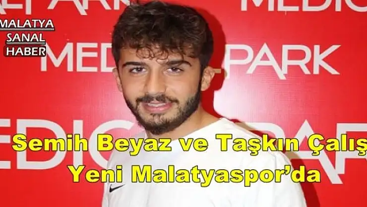 Semih Beyaz ve Taşkın Çalış Yeni Malatyaspor´da