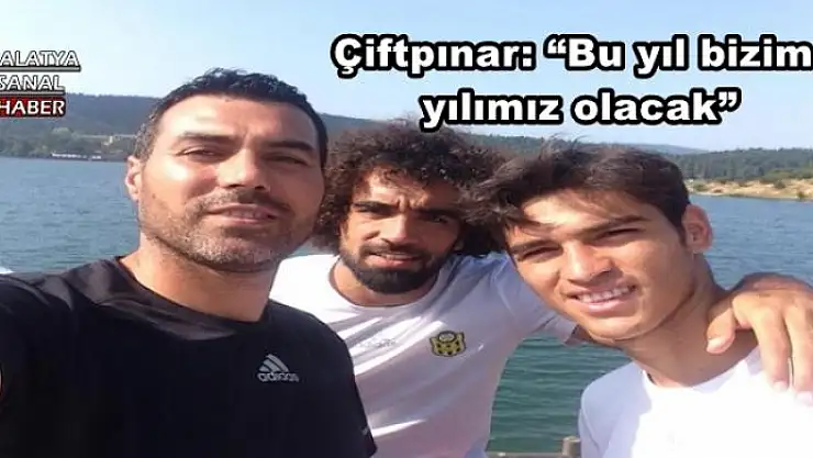 'Çiftpınar: Bu yıl bizim  yılımız olacak'''''