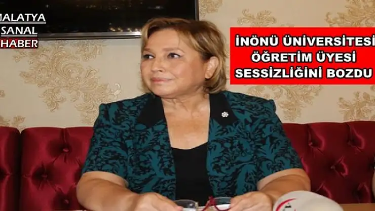  İNÖNÜ ÜNİVERSİTESİ ÖĞRETİM ÜYESİ SESSİZLİĞİNİ BOZDU