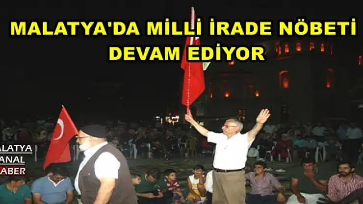 MALATYA'DA MİLLİ İRADE NÖBETİ DEVAM EDİYOR 