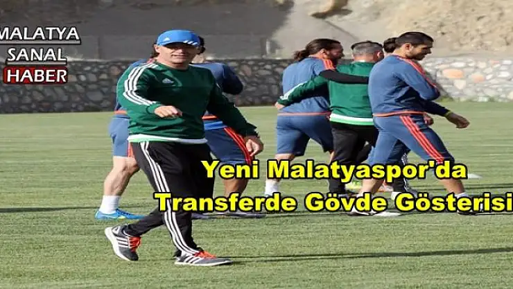 Yeni Malatyaspor'da Transferde Gövde Gösterisi