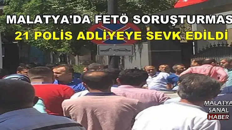 MALATYA'DA FETÖ SORUŞTURMASI