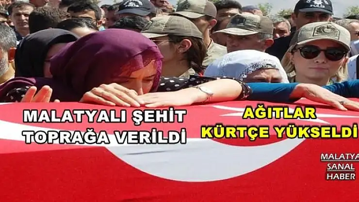 MALATYALI ŞEHİT  TOPRAĞA VERİLDİ