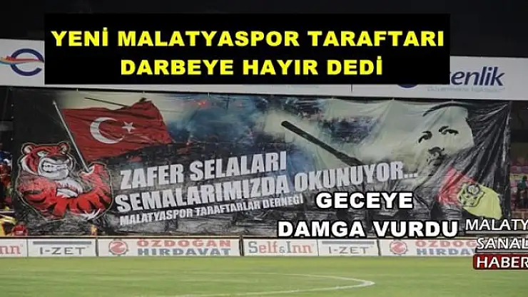 YENİ MALATYASPOR TARAFTARI DARBEYE HAYIR DEDİ