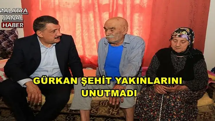 GÜRKAN ŞEHİT YAKINLARINI UNUTMADI