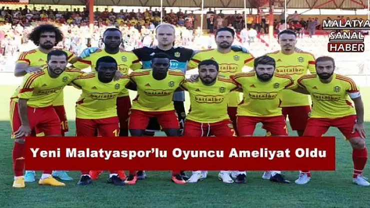 Yeni Malatyaspor´lu Oyuncu Ameliyat Oldu