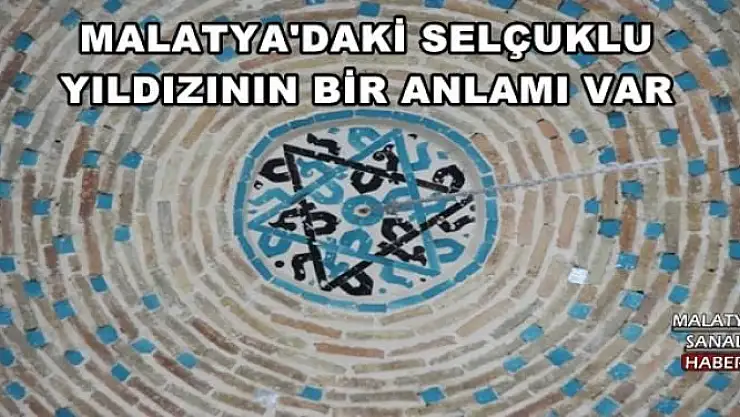 MALATYA'DAKİ SELÇUKLU YILDIZININ BİR ANLAMI VAR