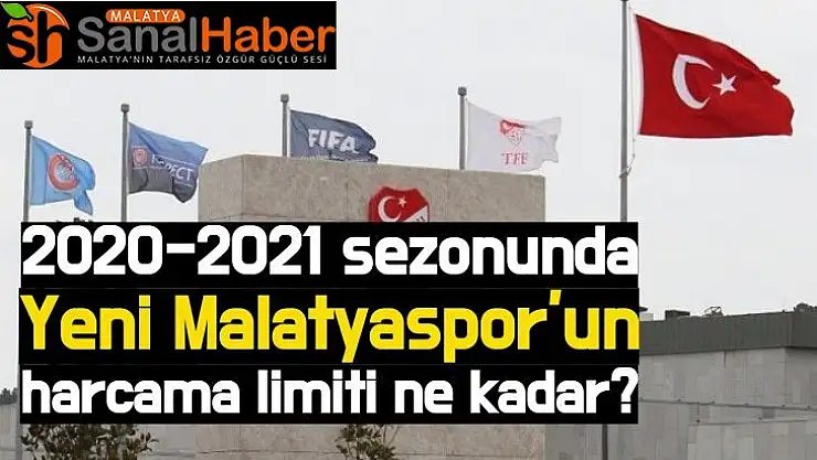 2020-2021 sezonunda Yeni Malatyaspor'un harcama limiti ne kadar?