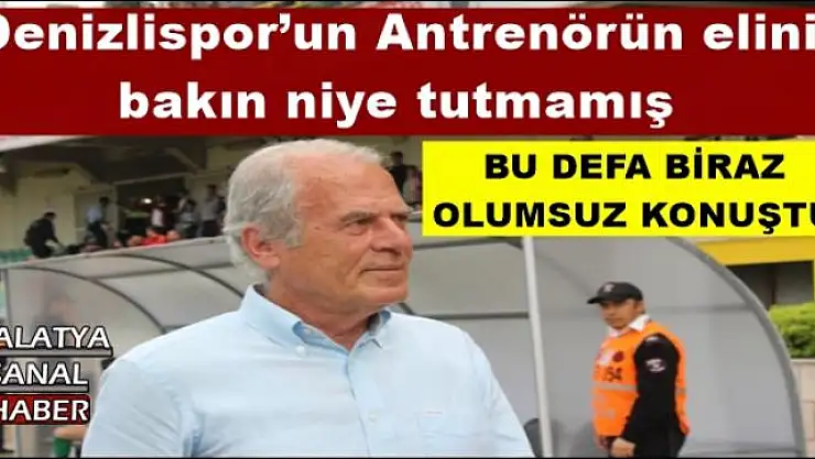 Denizlispor´un Antrenörün elini  bakın niye tutmamış