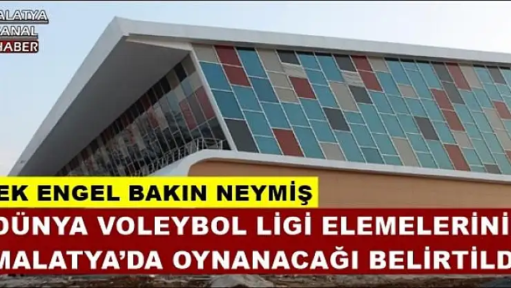 DÜNYA VOLEYBOL LİGİ ELEMELERİNİN  MALATYA´DA OYNANACAĞI BELİRTİLDİ