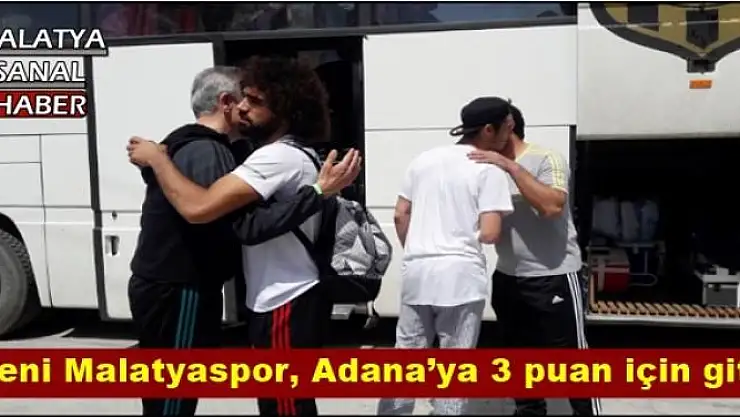 Yeni Malatyaspor, Adana´ya 3 puan için gitti