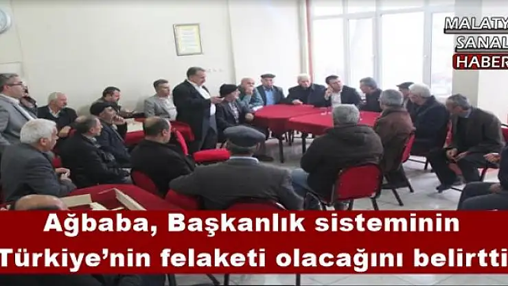 Ağbaba, Başkanlık sisteminin Türkiye´nin felaketi olacağını belirtti