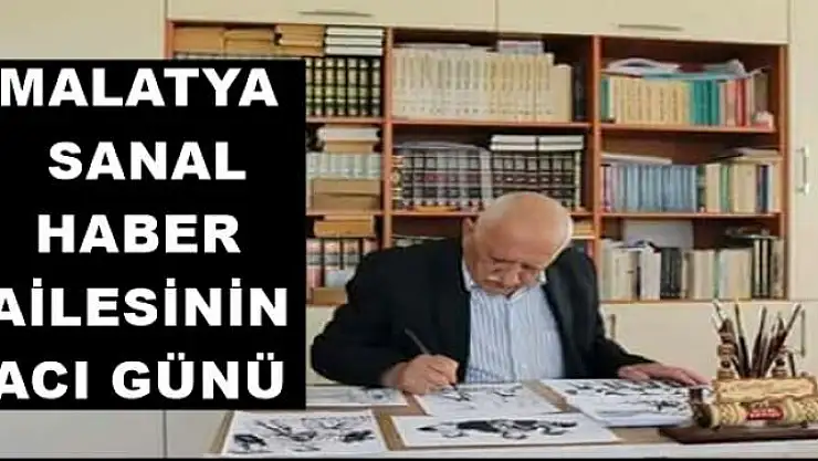 MALATYA  SANAL  HABER  AİLESİNİN  ACI GÜNÜ