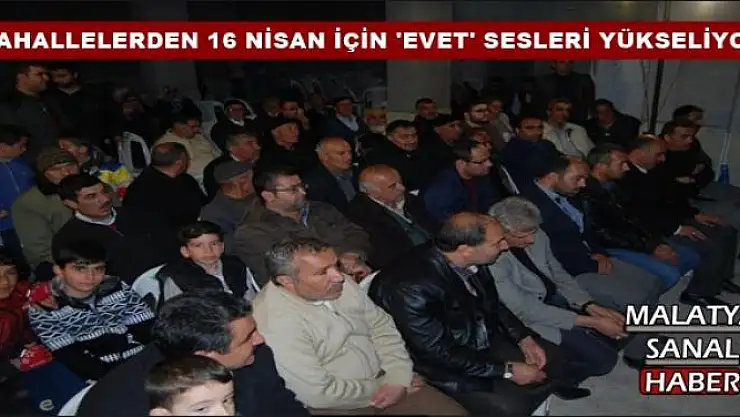 MAHALLELERDEN 16 NİSAN İÇİN 'EVET' SESLERİ YÜKSELİYOR