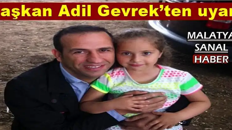 Başkan Adil Gevrek´ten uyarı