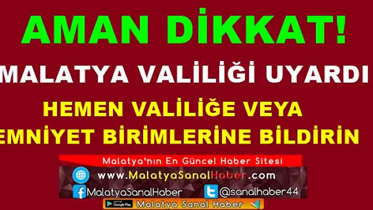 MALATYA VALİLİĞİ UYARDI