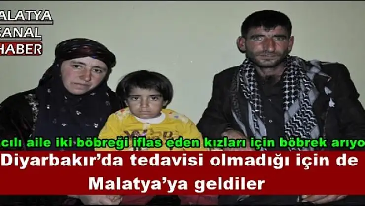  Diyarbakır´da tedavisi olmadığı için de  Malatya´ya geldiler
