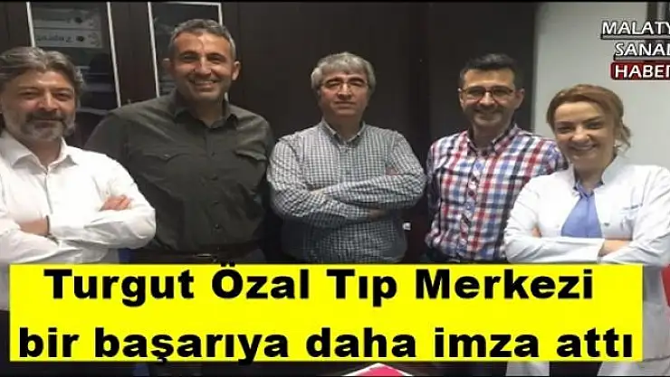 Turgut Özal Tıp Merkezi bir başarıya daha imza attı