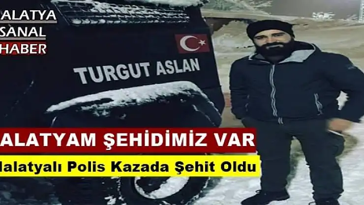 Malatyalı Polis Kazada Şehit Oldu