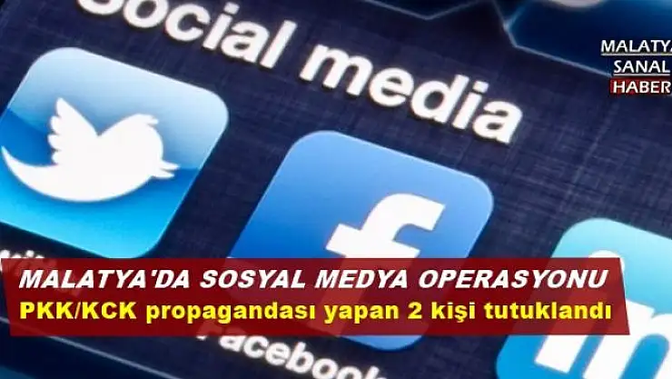 MALATYA'DA SOSYAL MEDYA OPERASYONU