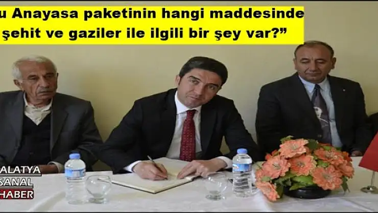 'Bu Anayasa paketinin hangi maddesinde şehit ve gaziler ile ilgili bir şey var?'''''