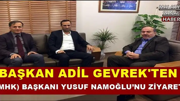 BAŞKAN ADİL GEVREK'TEN (MHK) BAŞKANI YUSUF NAMOĞLU´NU ZİYARET 