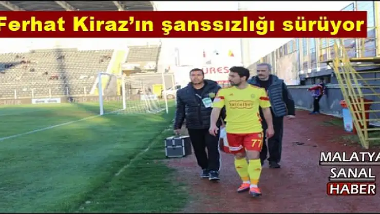 Ferhat Kiraz´ın şanssızlığı sürüyor