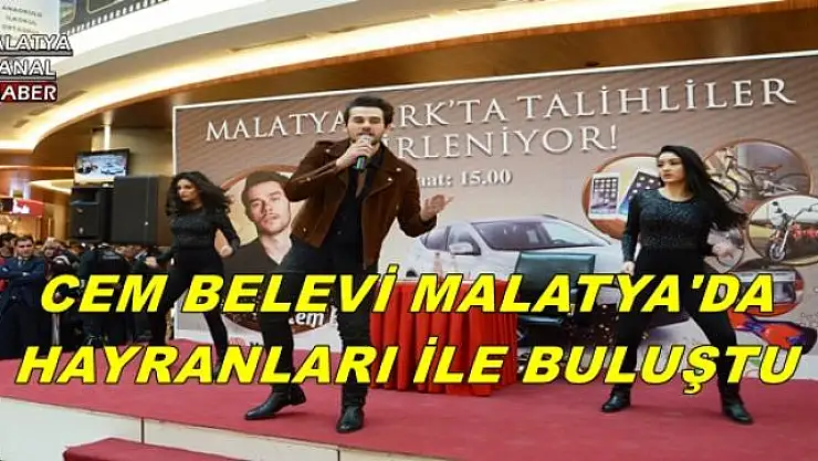 CEM BELEVİ MALATYA'DA HAYRANLARI İLE BULUŞTU