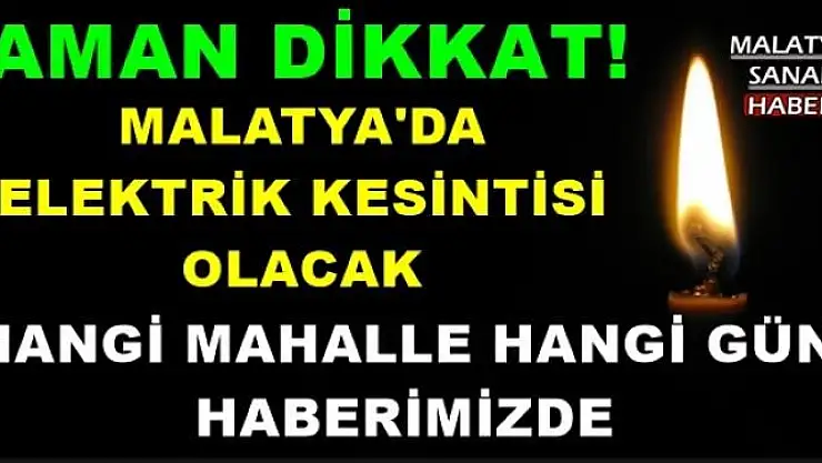 MALATYA'DA  ELEKTRİK KESİNTİSİ  OLACAK