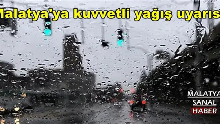 Malatya'ya kuvvetli yağış uyarısı