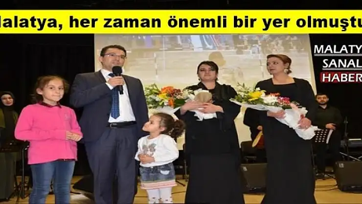 Malatya, her zaman önemli bir yer olmuştur