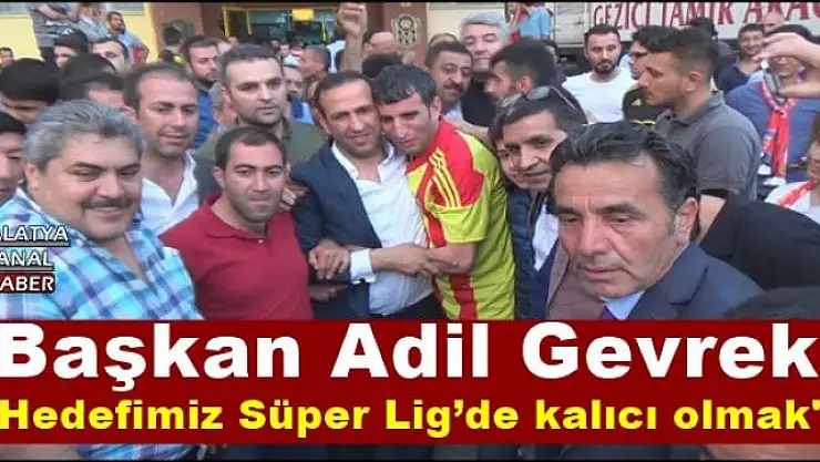 'Başkan Gevrek: ''Hedefimiz Süper Lig´de kalıcı olmak'''