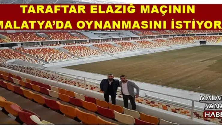 TARAFTAR ELAZIĞ MAÇININ MALATYA´DA OYNANMASINI İSTİYOR