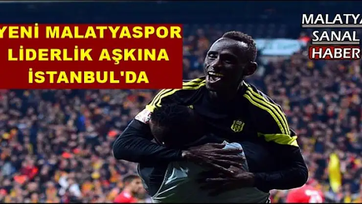 YENİ MALATYASPOR LİDERLİK AŞKINA İSTANBUL'DA