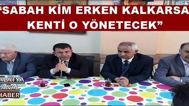 'AĞBABA SABAH KİM ERKEN KALKARSA KENTİ O YÖNETECEK'''''
