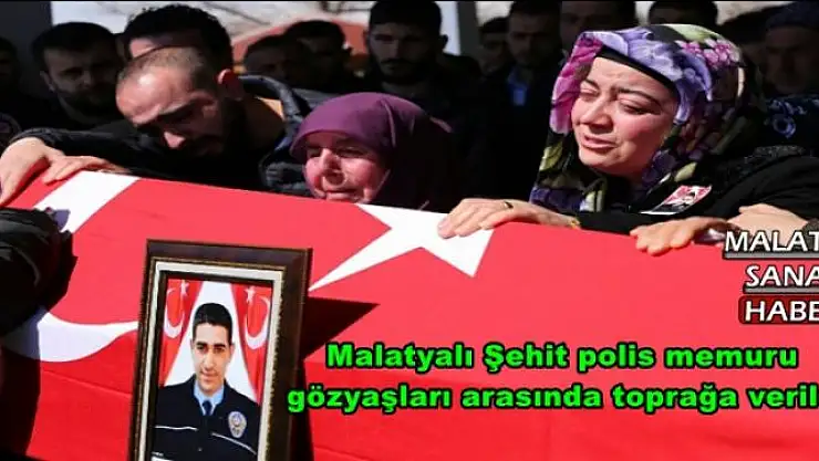Malatyalı Şehit polis memuru  gözyaşları arasında toprağa verildi